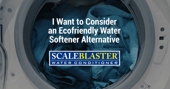 I Want to Consider an Ecofriendly Water Softener Alternative