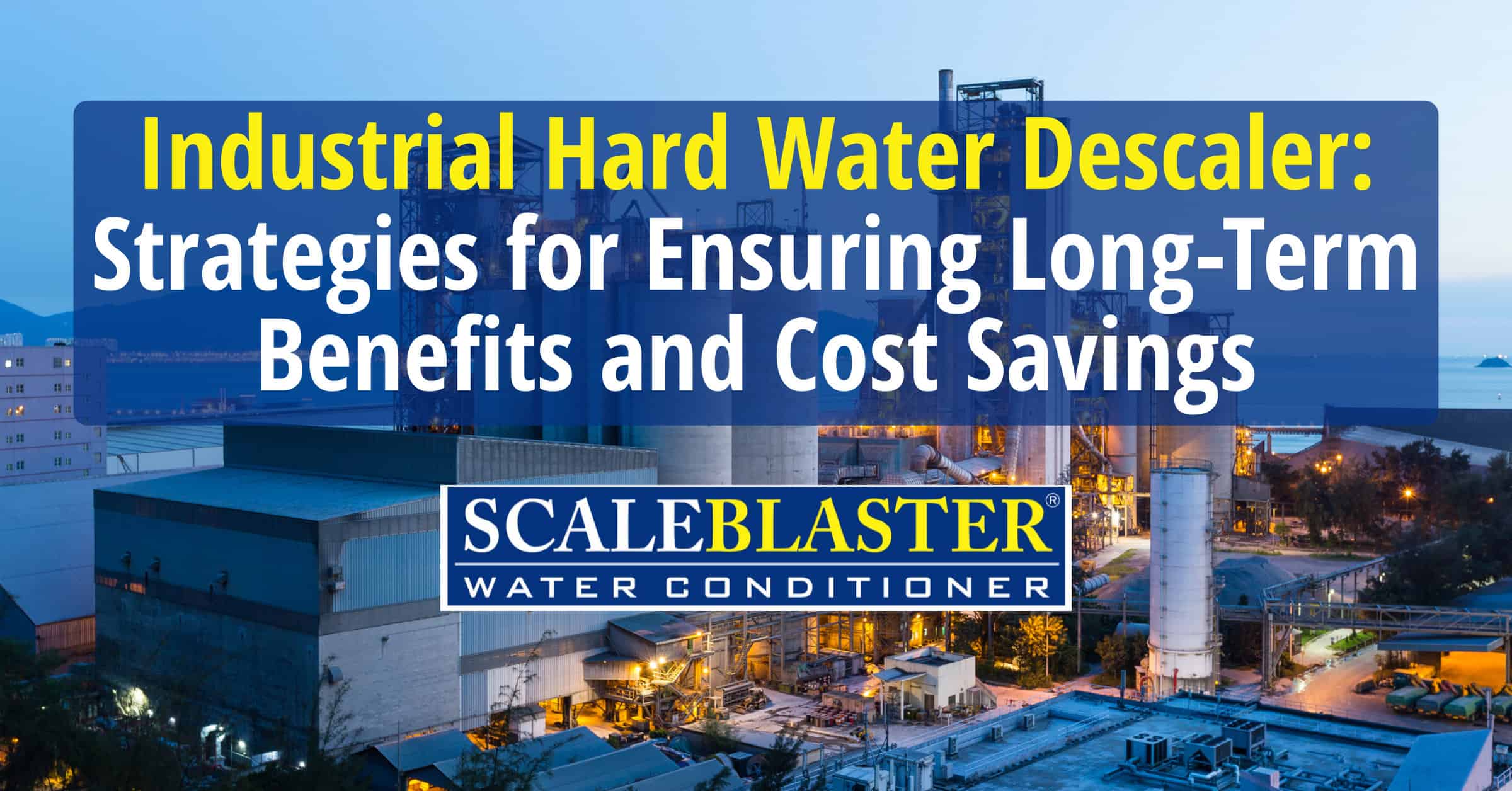 Industrial Hard Water Descaler Strategies 