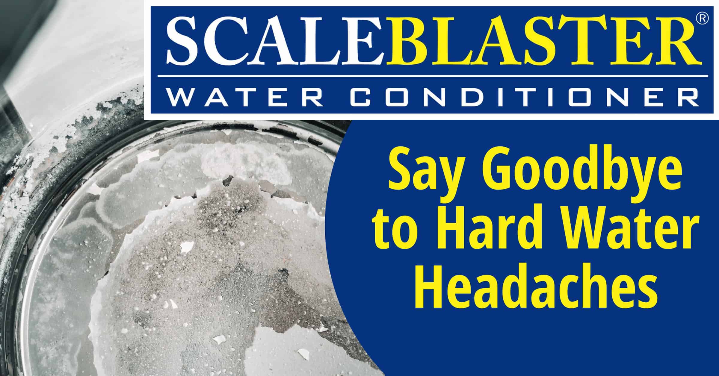 Say Goodbye to Hard Water Headaches