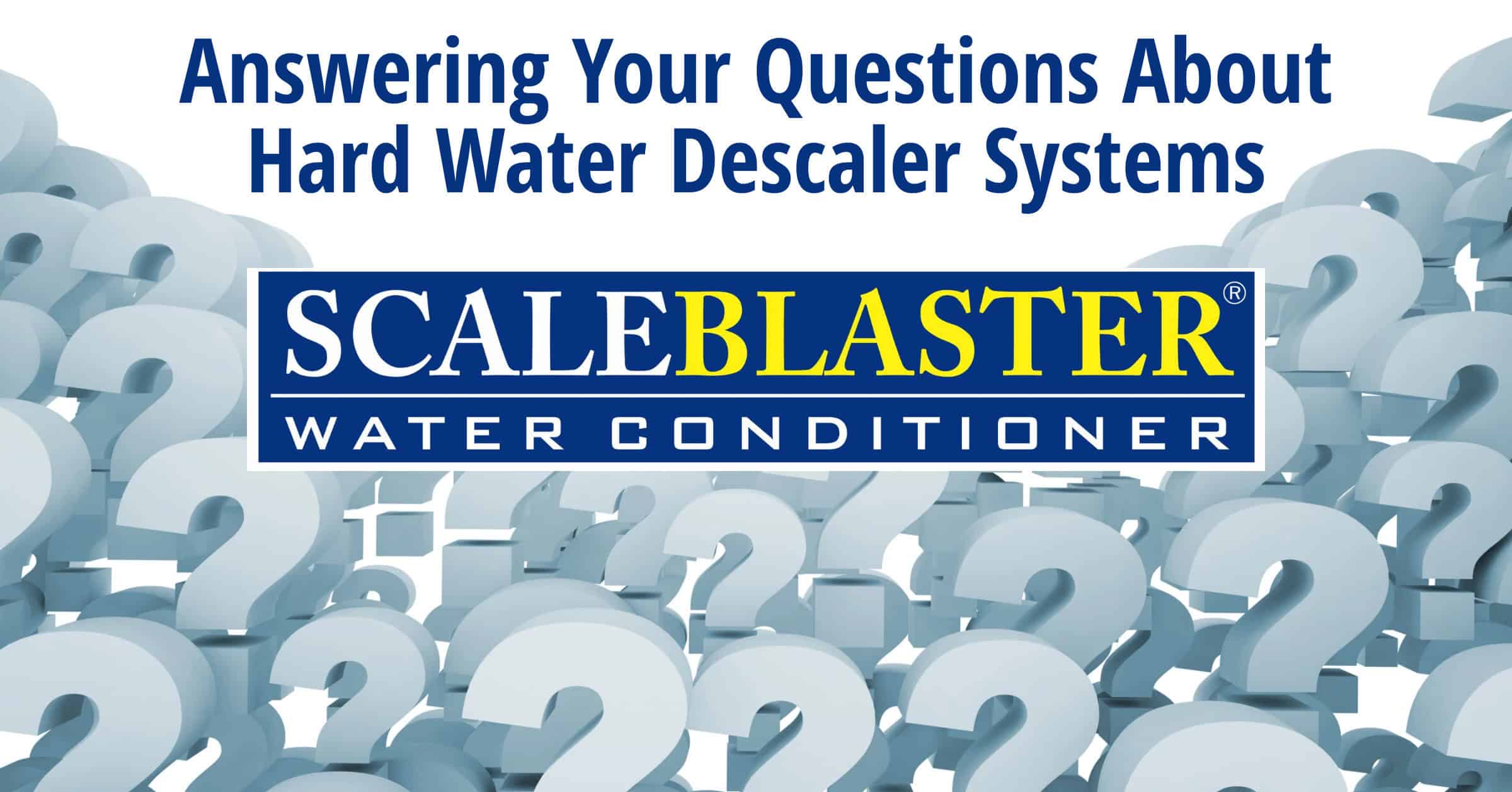 Answering Your Questions About Hard Water Descaler Systems